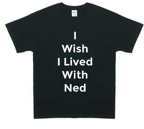 I Wish I Lived With Ned