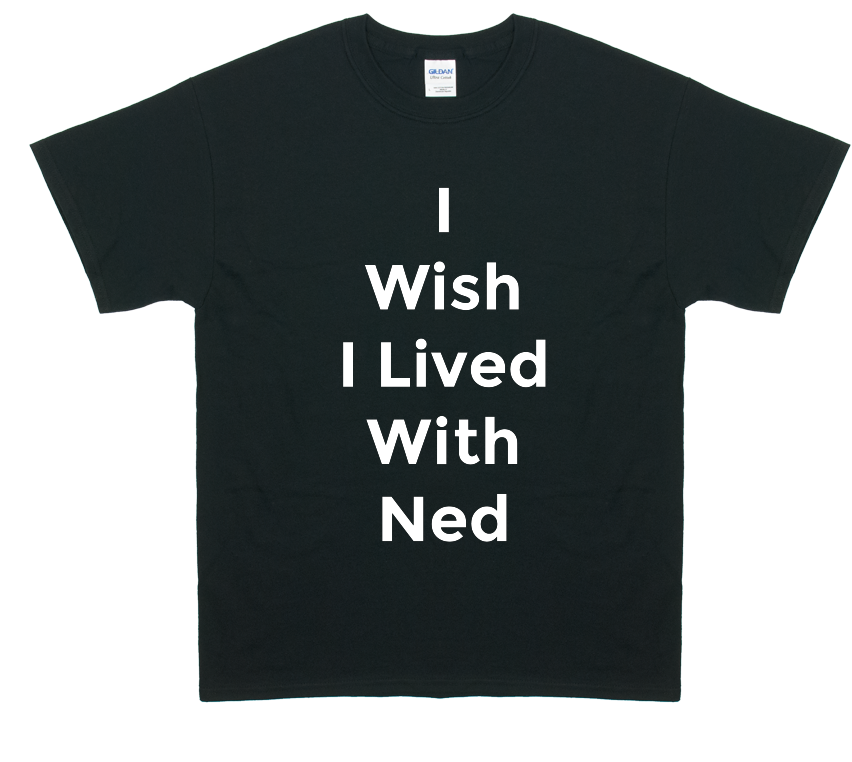 I Wish I Lived With Ned